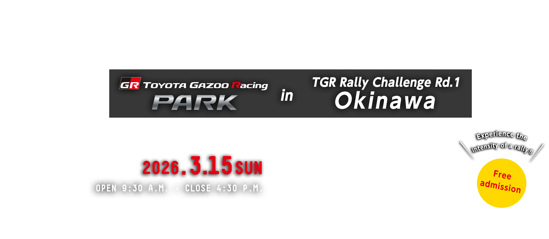 GR TOYOTA GAZOO Racing PARK in TGR Rally Challenge Rd.1 Okinawa 2026.3.15 SUN OPEN 9:30 A.M.- CLOSE 4:30 P.M.　Free admission　Venue: Fountain Plaza, Ocean Expo Park 424 Ishikawa, Motobu Town, Kunigami District, Okinawa Prefecture, 905-0206