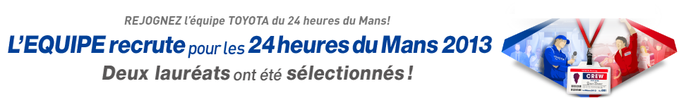 REJOINDRE l' equipe TOYOTA du 24 heures du Mans! L' EQUIPE recrute pour les 24 heures du Mans 2013