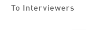 To Interviewers