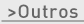 > Outros
