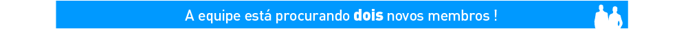 A equipe está procurando dois novos membros !