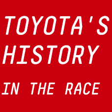 TOYOTA’S HISTORY IN THE RACE