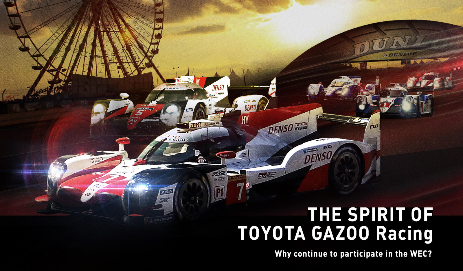 THE SPIRIT OF TOYOTA GAZOO Racing -Why do you continue to participate in ther WEC?-